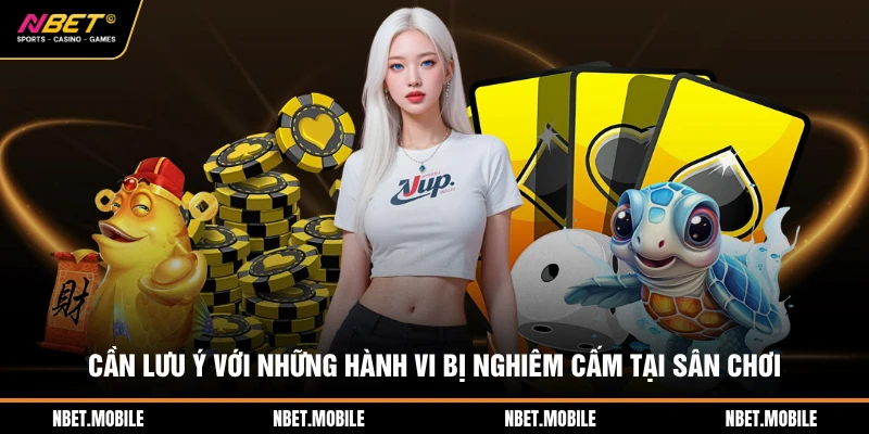 Điều Khoản Sử Dụng 3 Cần lưu ý với những hành vi bị nghiêm cấm tại sân chơi