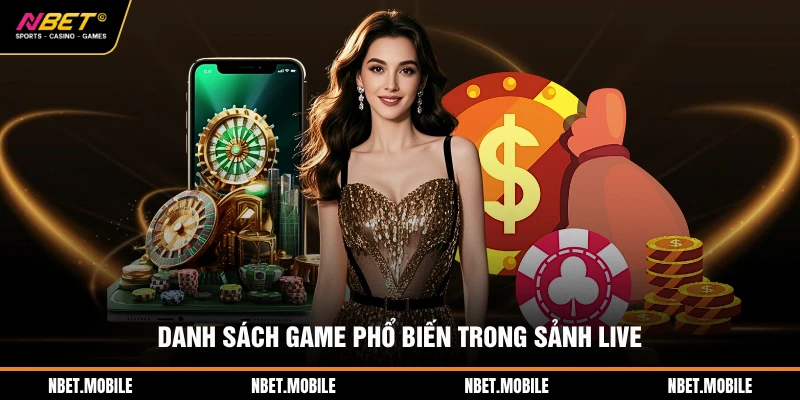 Live Casino NBET 2 Danh sách game phổ biến trong sảnh live