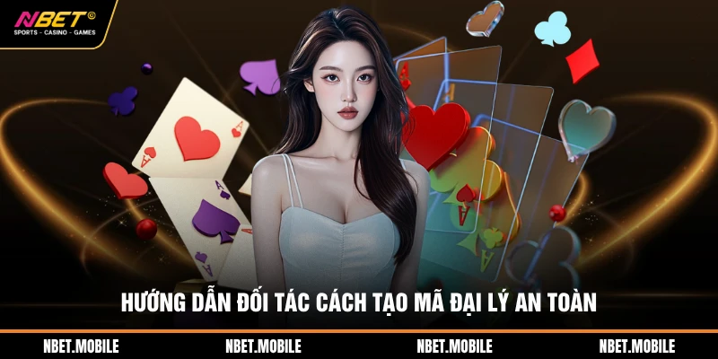 Đại Lý NBET 3 Hướng dẫn đối tác cách tạo mã đại lý an toàn