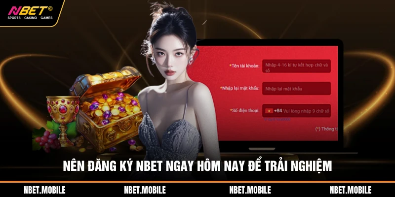Đăng Ký NBET - Hướng Dẫn Tạo Tài Khoản Nhận 150% Thưởng 2 Nên đăng ký NBET ngay hôm nay để trải nghiệm