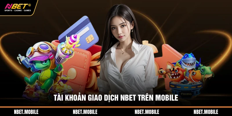 Rút Tiền NBET Trong Tíc Tắc – Quy Trình Xử Lý An Toàn 2026 3 Tài khoản giao dịch NBET trên mobile